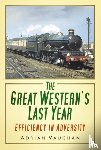 Vaughan, Adrian - The Great Western's Last Year