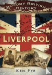 Pye, Ken - Bloody British History: Liverpool