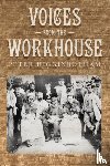Higginbotham, Peter - Voices from the Workhouse