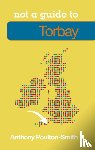 Poulton-Smith, Anthony - Not a Guide to: Torbay