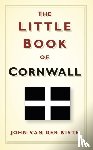 Kiste, John van der - The Little Book of Cornwall
