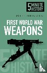 Addington, Scott - First World War Weapons: 5 Minute History