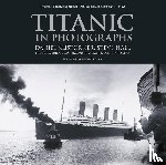 Klistorner, Daniel, Hall, Steve, Beveridge, Bruce, Braunschweiger, Art - Titanic in Photographs