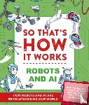 Jackson, Tom - So That's How It Works! Robots and AI