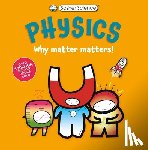Green, Dan - Basher Science: Physics: Why Matter Matters!