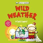 Basher, Simon - Basher Science: Wild Weather: A Hot Topic!: It's Really Wild!
