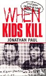 Paul, Jonathan - When Kids Kill