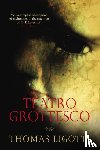 Ligotti, Thomas - Teatro Grottesco