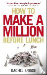 Bridge, Rachel - How to Make a Million Before Lunch