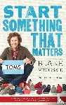 Mycoskie, Blake - Start Something That Matters