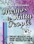 Alexander, James - Memos to Shitty People: A Delightful & Vulgar Adult Coloring Book