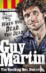 Martin, Guy - Guy Martin: When You Dead, You Dead