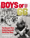 Rowlinson, John - The Boys of ’66 - The Unseen Story Behind England’s World Cup Glory