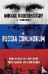 Khodorkovsky, Mikhail, Sixsmith, Martin - The Russia Conundrum - how the West Fell For Putin’s Power Gambit – and How to Fix It