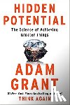 Grant, Adam - Hidden Potential - The Science of Achieving Greater Things