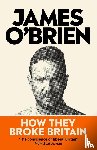 O'Brien, James - How They Broke Britain