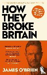 O'Brien, James - How They Broke Britain
