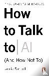 Bartlett, Jamie - How to Talk to AI
