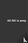 Gill, Adrian - AA Gill is Away