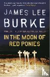 Burke, James Lee (Author) - In The Moon of Red Ponies