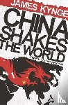 Kynge, James - China Shakes The World