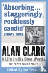 Clark, Alan - Alan Clark: A Life in his Own Words