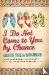 Nwaubani, Adaobi Tricia - I Do Not Come to You by Chance