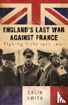 Smith, Colin - England's Last War Against France