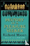 Mason, Richard - History of a Pleasure Seeker