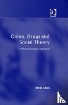 Allen, Chris - Crime, Drugs and Social Theory
