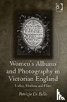 Bello, PatriziaDi - Women's Albums and Photography in Victorian England - Ladies, Mothers and Flirts