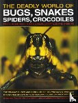 Taylor, Barbara, Green, Dr Jen, Farndon, John - The Deadly World of Bugs, Snakes, Spiders, Crocodiles and Hundreds of Other Amazing Reptiles and Insects