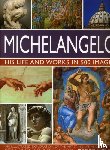 Ormiston, Rosalind - Michelangelo: His Life & Works In 500 Images