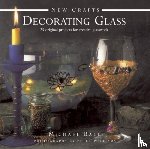 Ball, Michael, Williams, Peter - New Crafts: Decorating Glass