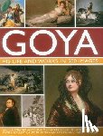 Susie Hodge - Goya: His Life & Works in 500 Images