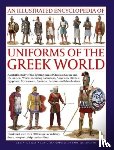 Kiley, Kevin - Uniforms of the Ancient Greek World, An Illustrated Encyclopedia of