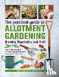 Lavelle, Christine, Lavelle, Mick - Practical Guide to Allotment Gardening: Growing Vegetables and Fruit