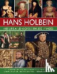 Ormiston, Rosalind - Holbein: His Life and Works in 500 Images