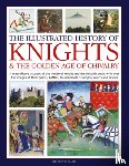 Phillips, Charles - Knights and the Golden Age of Chivalry, The Illustrated History of