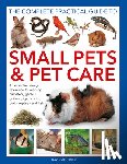 Alderton, David - Small Pets and Pet Care, The Complete Practical Guide to