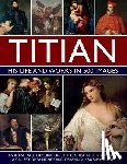 Hodge, Susie - Titian: His Life and Works in 500 Images