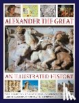 Rodgers, Nigel - Alexander the Great: An Illustrated History