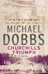 Dobbs, Michael - Churchill's Triumph: An explosive thriller to set your pulse racing