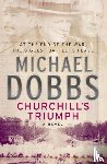 Michael Dobbs - Churchill's Triumph: An explosive thriller to set your pulse racing