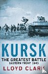 Clark, Lloyd - Kursk: The Greatest Battle
