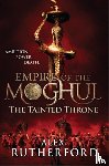 Rutherford, Alex - Empire of the Moghul: The Tainted Throne
