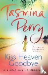 Perry, Tasmina - Kiss Heaven Goodbye