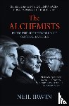 Irwin, Neil - The Alchemists: Inside the secret world of central bankers