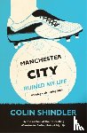Shindler, Colin - Manchester City Ruined My Life
