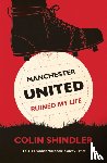 Shindler, Colin - Manchester United Ruined My Life